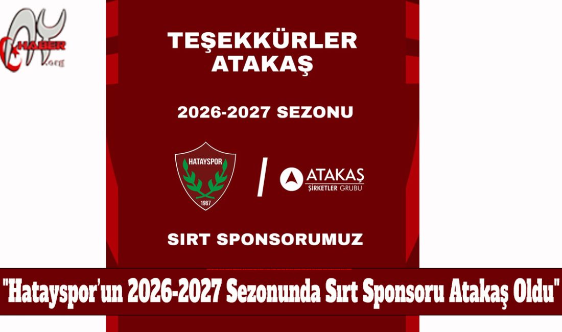Hatayspor ile Atakaş Şirketler Grubu arasında 2026-2027 futbol sezonunu kapsayan